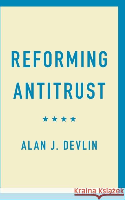 Reforming Antitrust Alan J. Devlin (Georgetown University, Washington DC) 9781316518342 Cambridge University Press