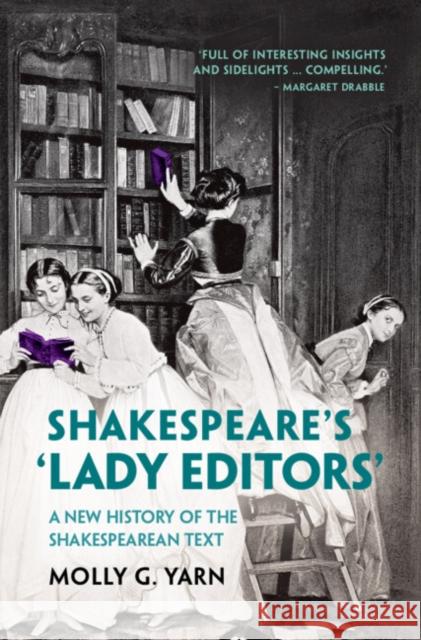 Shakespeare's 'Lady Editors': A New History of the Shakespearean Text Yarn, Molly G. 9781316518359 Cambridge University Press