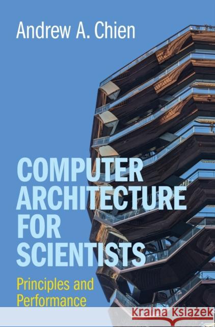 Computer Architecture for Scientists: Principles and Performance Chien, Andrew A. 9781316518533 Cambridge University Press