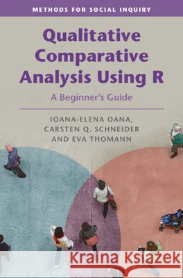 Qualitative Comparative Analysis Using R: A Beginner's Guide Ioana-Elena Oana Carsten Q. Schneider Eva Thomann 9781316518724