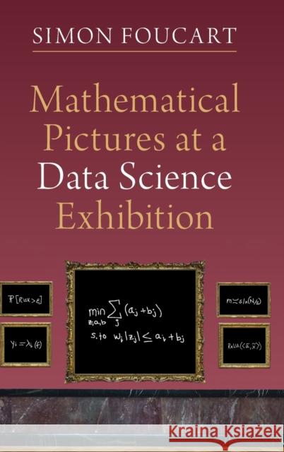 Mathematical Pictures at a Data Science Exhibition Simon (Texas A & M University) Foucart 9781316518885