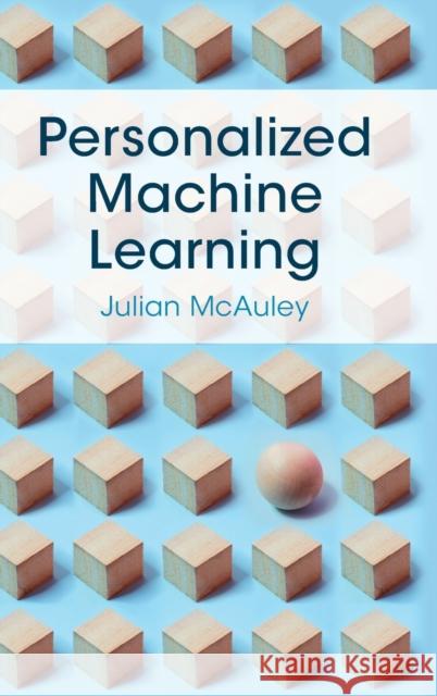 Personalized Machine Learning Julian McAuley (University of California, San Diego) 9781316518908