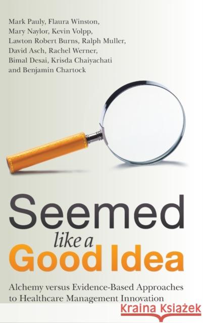 Seemed Like a Good Idea: Alchemy Versus Evidence-Based Approaches to Healthcare Management Innovation Pauly, Mark 9781316519035 Cambridge University Press