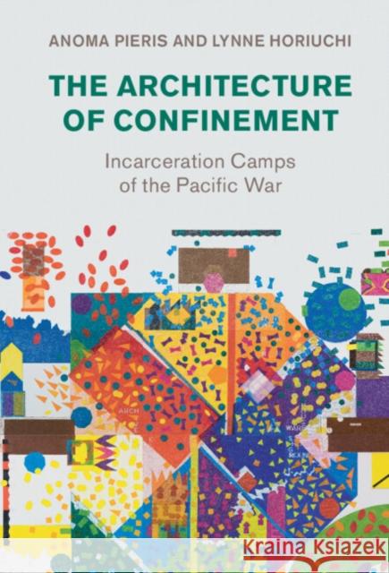 The Architecture of Confinement: Incarceration Camps of the Pacific War Pieris, Anoma 9781316519189