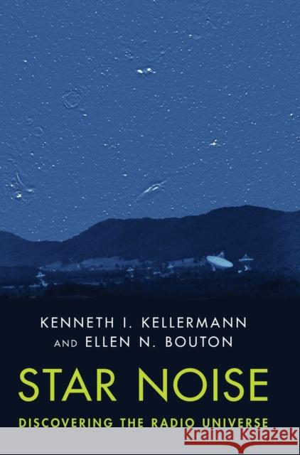 Star Noise: Discovering the Radio Universe Ellen N. (National Radio Astronomy Observatory, Charlottesville, Virginia) Bouton 9781316519356