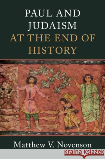 Paul and Judaism at the End of History Matthew V. Novenson 9781316519844 Cambridge University Press