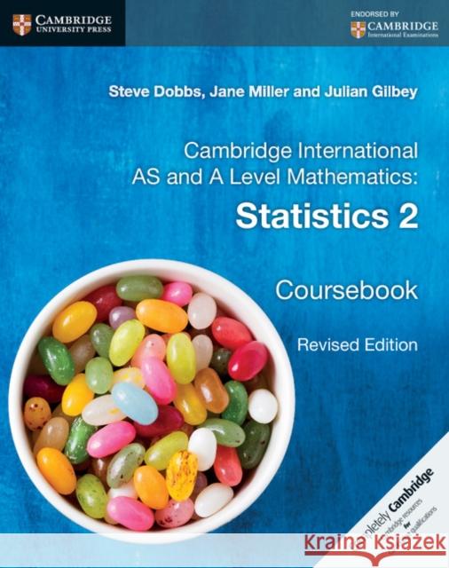 Cambridge International as and a Level Mathematics: Statistics 2 Coursebook Julian Gilbey Steve Dobbs Jane Miller 9781316600429