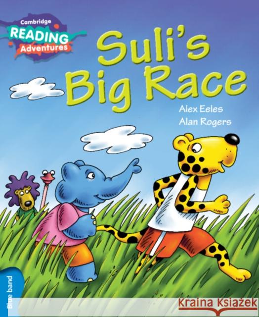 Cambridge Reading Adventures Suli's Big Race Blue Band Eeles, Alex 9781316600863 Cambridge University Press