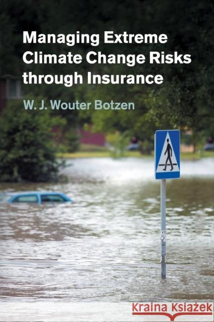 Managing Extreme Climate Change Risks Through Insurance W J Wouter Botzen 9781316600887 CAMBRIDGE UNIVERSITY PRESS