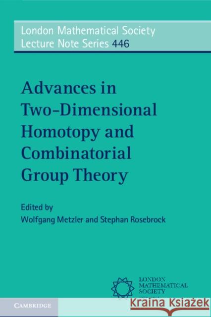 Advances in Two-Dimensional Homotopy and Combinatorial Group Theory Wolfgang Metzler Stephan Rosebrock 9781316600900 Cambridge University Press