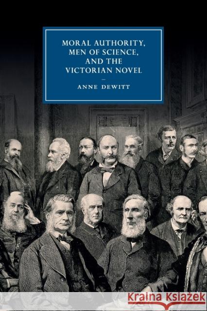 Moral Authority, Men of Science, and the Victorian Novel Anne DeWitt 9781316600948
