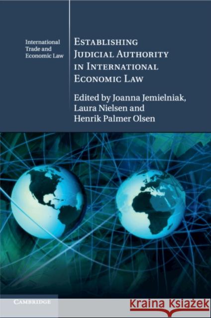 Establishing Judicial Authority in International Economic Law Joanna Jemielniak, Laura Nielsen, Henrik Palmer Olsen 9781316601105