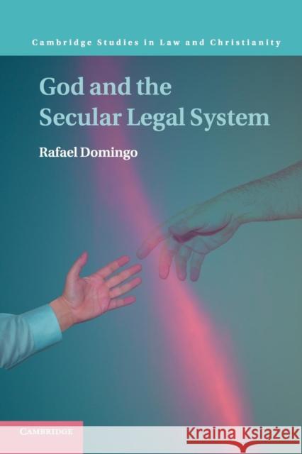 God and the Secular Legal System Rafael Domingo 9781316601273