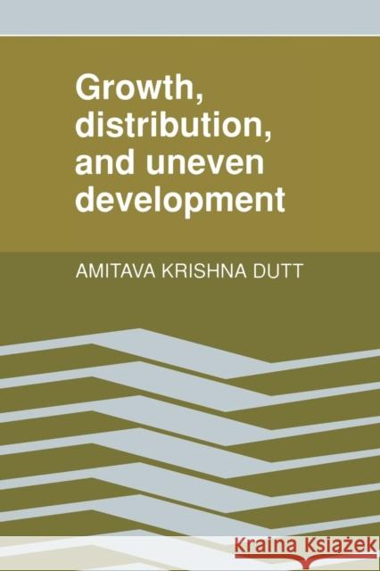 Growth, Distribution and Uneven Development Amitava Krishna Dutt 9781316601389