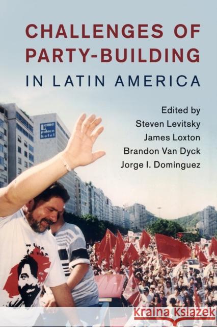 Challenges of Party-Building in Latin America Steven Levitsky James Loxton Brandon Va 9781316601402 Cambridge University Press
