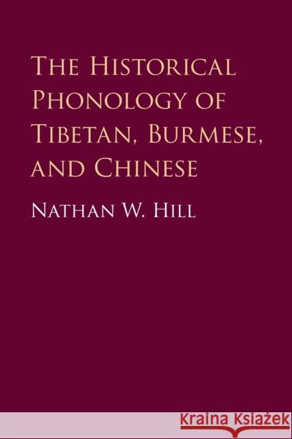 The Historical Phonology of Tibetan, Burmese, and Chinese Nathan W. (School of Oriental and African Studies, University of London) Hill 9781316601518 Cambridge University Press