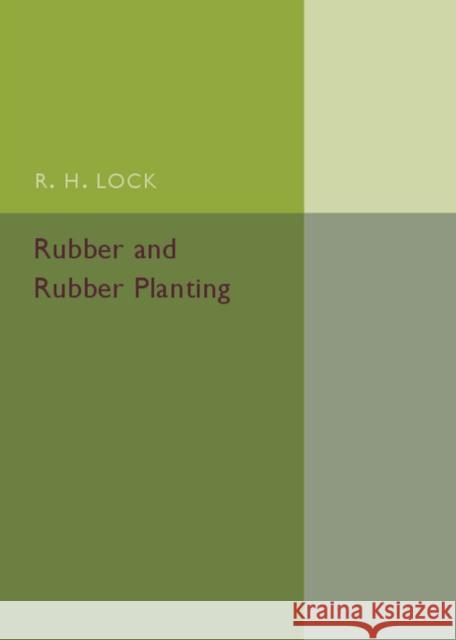 Rubber and Rubber Planting R. H. Lock 9781316601600 Cambridge University Press