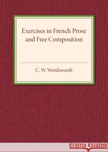 Exercises in French Prose and Free Composition C. W. Wordsworth 9781316601747 Cambridge University Press