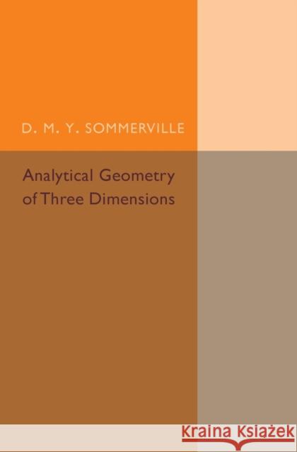 Analytical Geometry of Three Dimensions D. M. Y. Sommerville 9781316601907 Cambridge University Press