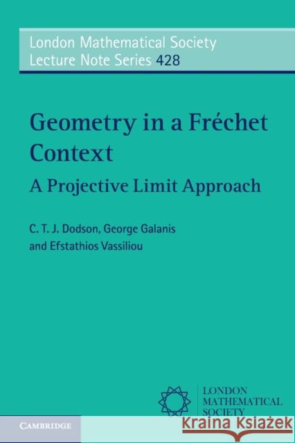 Geometry in a Fréchet Context: A Projective Limit Approach Dodson, C. T. J. 9781316601952 Cambridge University Press