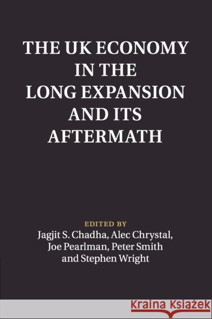 The UK Economy in the Long Expansion and Its Aftermath Jagjit S. Chadha Alec Crystal Joe Pearlman 9781316602058 Cambridge University Press