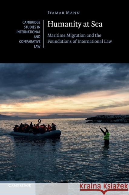 Humanity at Sea: Maritime Migration and the Foundations of International Law Mann, Itamar 9781316602652 Cambridge University Press