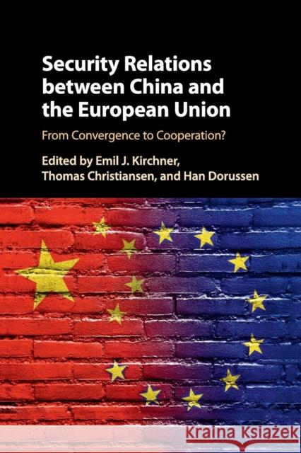 Security Relations Between China and the European Union: From Convergence to Cooperation? Kirchner, Emil J. 9781316602911