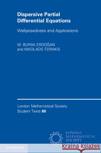 Dispersive Partial Differential Equations: Wellposedness and Applications M. Burak Erdogan Nikoloas Tzirakis  9781316602935 Cambridge University Press