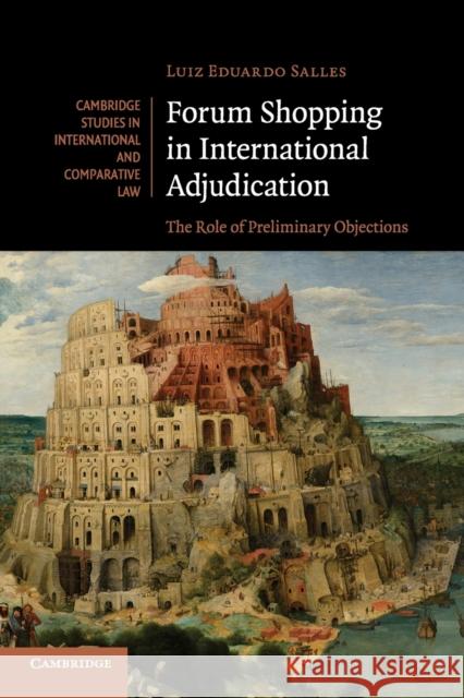 Forum Shopping in International Adjudication: The Role of Preliminary Objections Salles, Luiz Eduardo 9781316603482