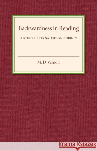 Backwardness in Reading: A Study of Its Nature and Origin Vernon, M. D. 9781316603642 Cambridge University Press