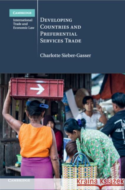 Developing Countries and Preferential Services Trade Charlotte Sieber-Gasser 9781316603673 Cambridge University Press