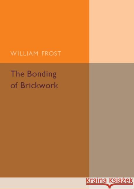 The Bonding of Brickwork William Frost 9781316603826