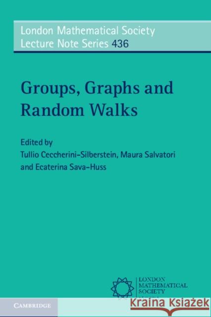 Groups, Graphs and Random Walks Tullio Ceccherini-Silberstein Maura Salvatori Ecaterina Sava-Huss 9781316604403 Cambridge University Press