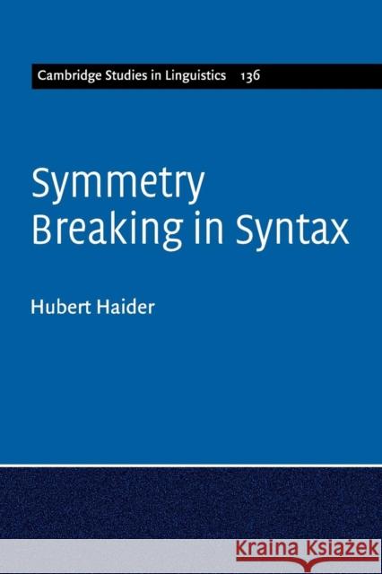 Symmetry Breaking in Syntax Hubert Haider 9781316604809 Cambridge University Press