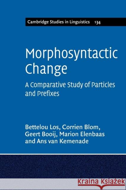Morphosyntactic Change: A Comparative Study of Particles and Prefixes Los, Bettelou 9781316604823 Cambridge University Press