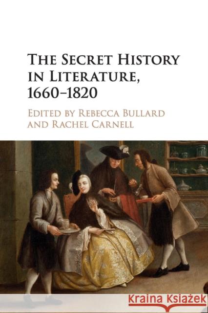 The Secret History in Literature, 1660-1820 Rebecca Bullard Rachel Carnell 9781316604908