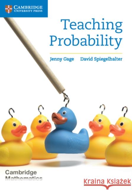 Teaching Probability Jenny Gage, David Spiegelhalter 9781316605899