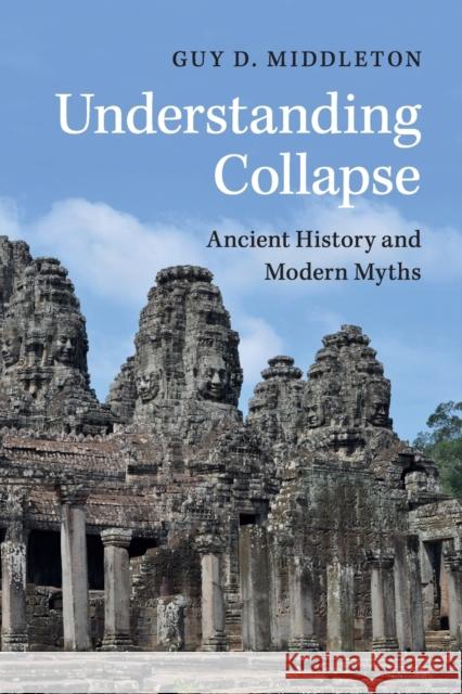 Understanding Collapse: Ancient History and Modern Myths Guy D. Middleton 9781316606070 Cambridge University Press