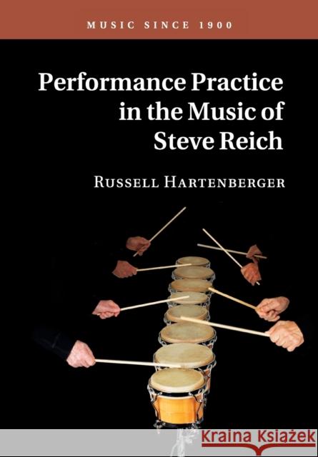 Performance Practice in the Music of Steve Reich Russell Hartenberger 9781316606087