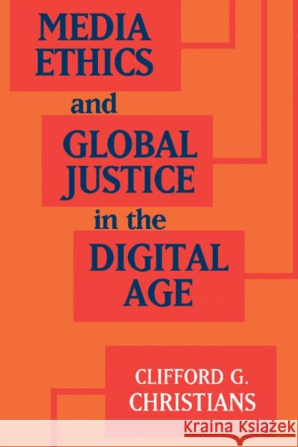 Media Ethics and Global Justice in the Digital Age Clifford G. Christians 9781316606391