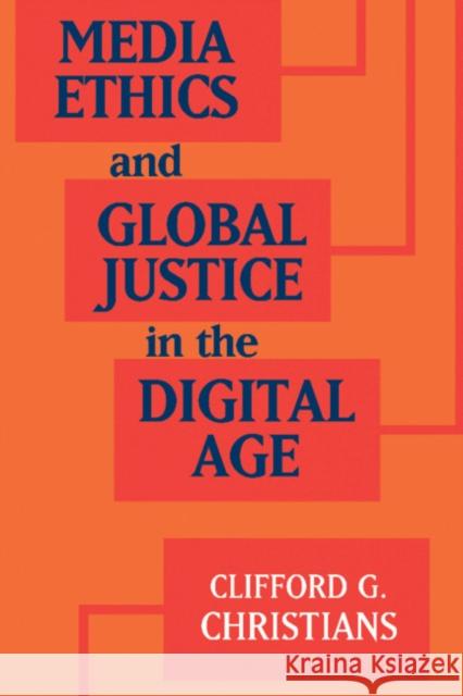 Media Ethics and Global Justice in the Digital Age Clifford G. Christians 9781316606391 Cambridge University Press