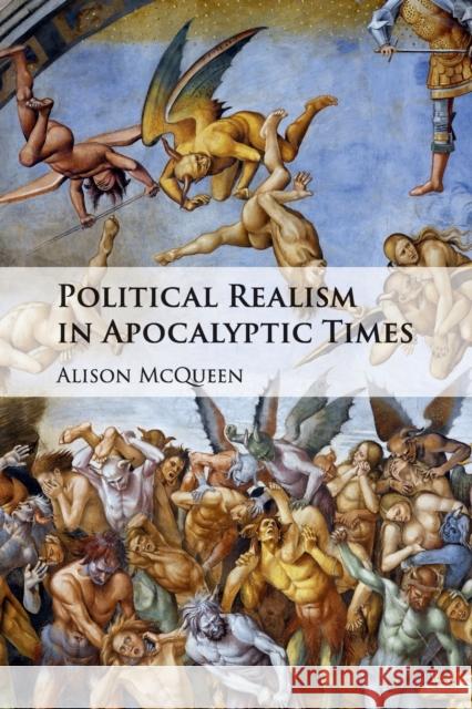 Political Realism in Apocalyptic Times Alison McQueen 9781316606544