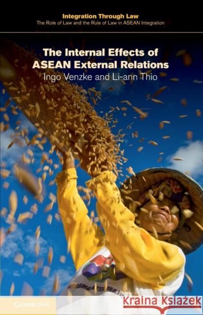 The Internal Effects of ASEAN External Relations Ingo Venzke 9781316606551 CAMBRIDGE UNIVERSITY PRESS
