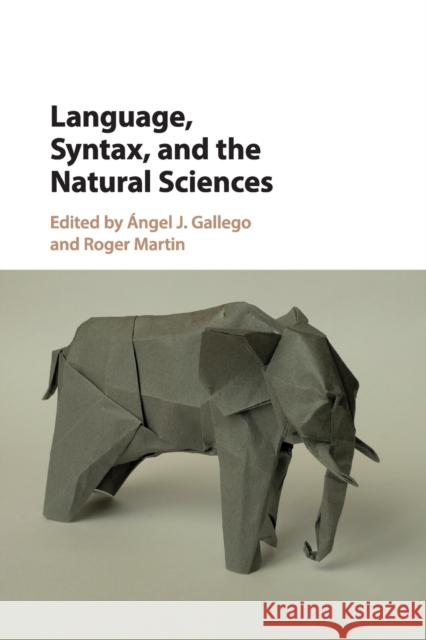 Language, Syntax, and the Natural Sciences Angel J. Gallego Roger Martin 9781316606711 Cambridge University Press