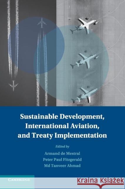 Sustainable Development, International Aviation, and Treaty Implementation Armand L. C. d P. Paul Fitzgerald MD Tanveer Ahmad 9781316606773