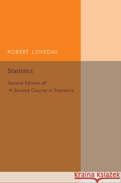 Statistics: Volume 2: Second Edition of 'a Second Course in Statistics' Loveday, Robert 9781316606940