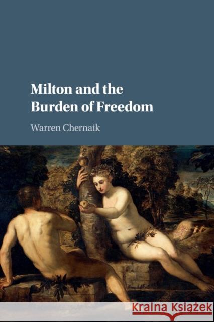 Milton and the Burden of Freedom Warren Chernaik 9781316607114 Cambridge University Press