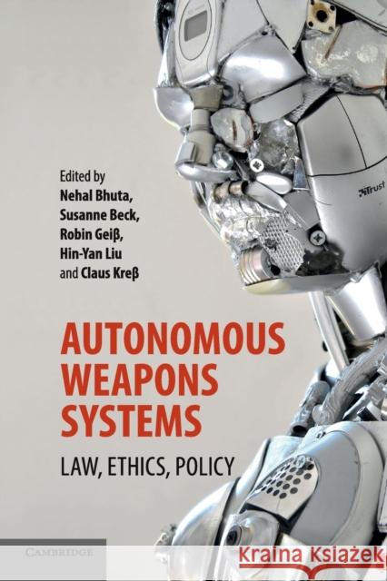 Autonomous Weapons Systems: Law, Ethics, Policy Bhuta, Nehal 9781316607657 Cambridge University Press