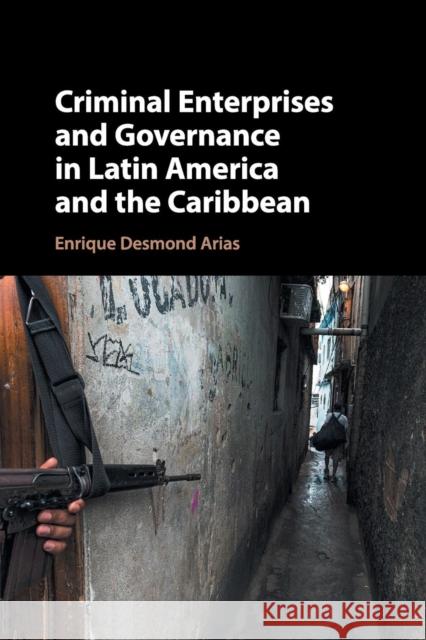 Criminal Enterprises and Governance in Latin America and the Caribbean Enrique Desmond Arias 9781316607824 Cambridge University Press