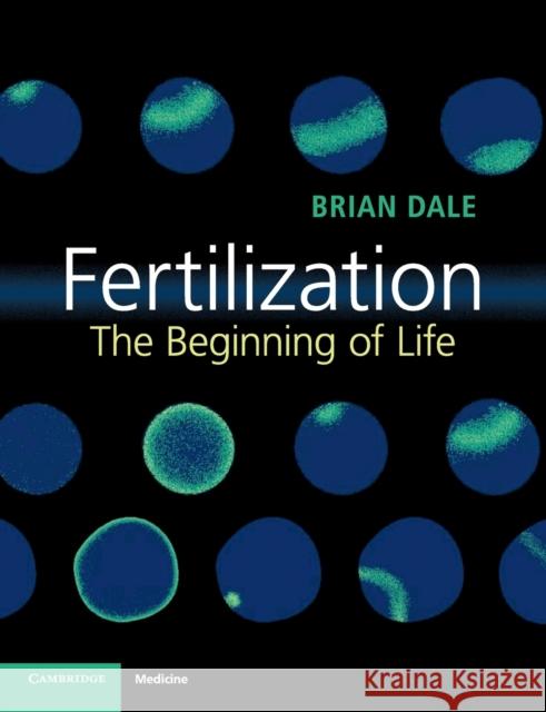 Fertilization: The Beginning of Life Brian Dale 9781316607893 Cambridge University Press